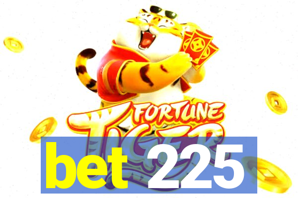 bet 225